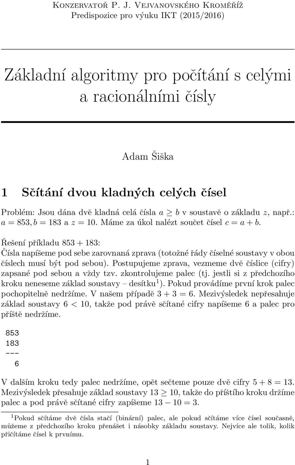 celá čísla a b v soustavě o základu z, např.: a = 853, b = a z = 10. Máme za úkol nalézt součet čísel c = a + b.