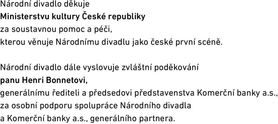 Národní divadlo dále vyslovuje zvláštní poděkování panu Henri Bonnetovi, generálnímu řediteli