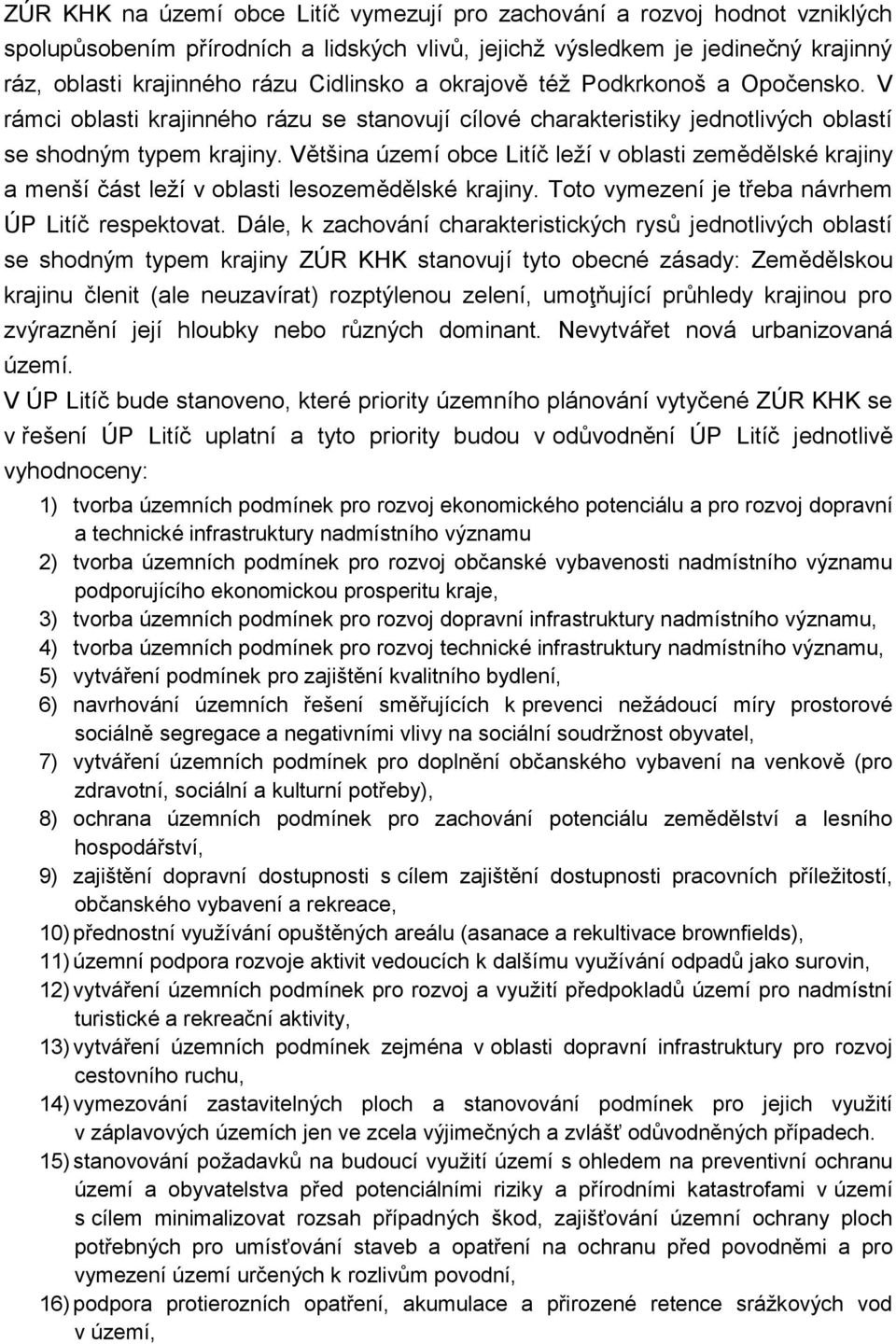 Většina území obce Litíč leží v oblasti zemědělské krajiny a menší část leží v oblasti lesozemědělské krajiny. Toto vymezení je třeba návrhem ÚP Litíč respektovat.