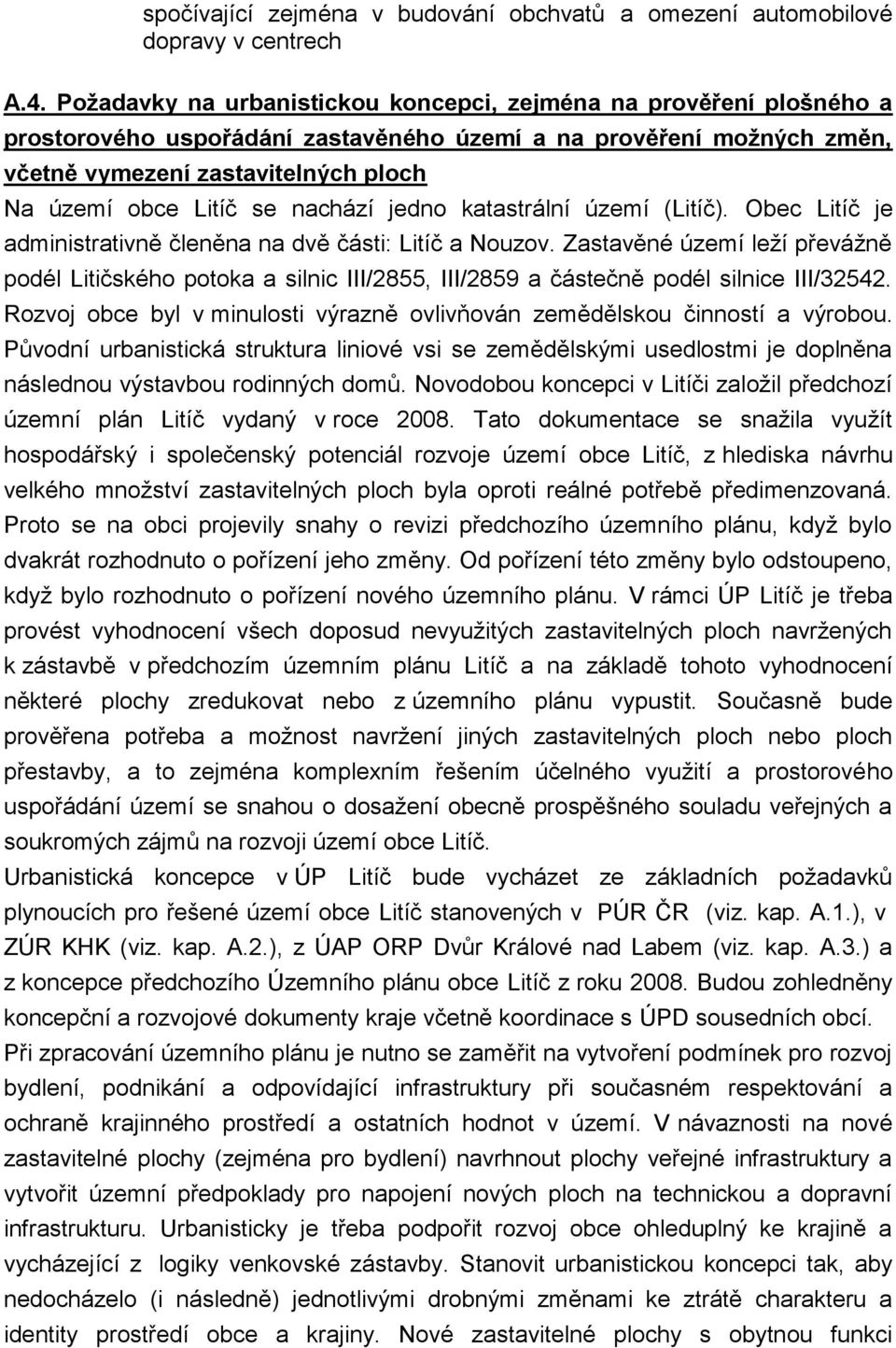 nachází jedno katastrální území (Litíč). Obec Litíč je administrativně členěna na dvě části: Litíč a Nouzov.