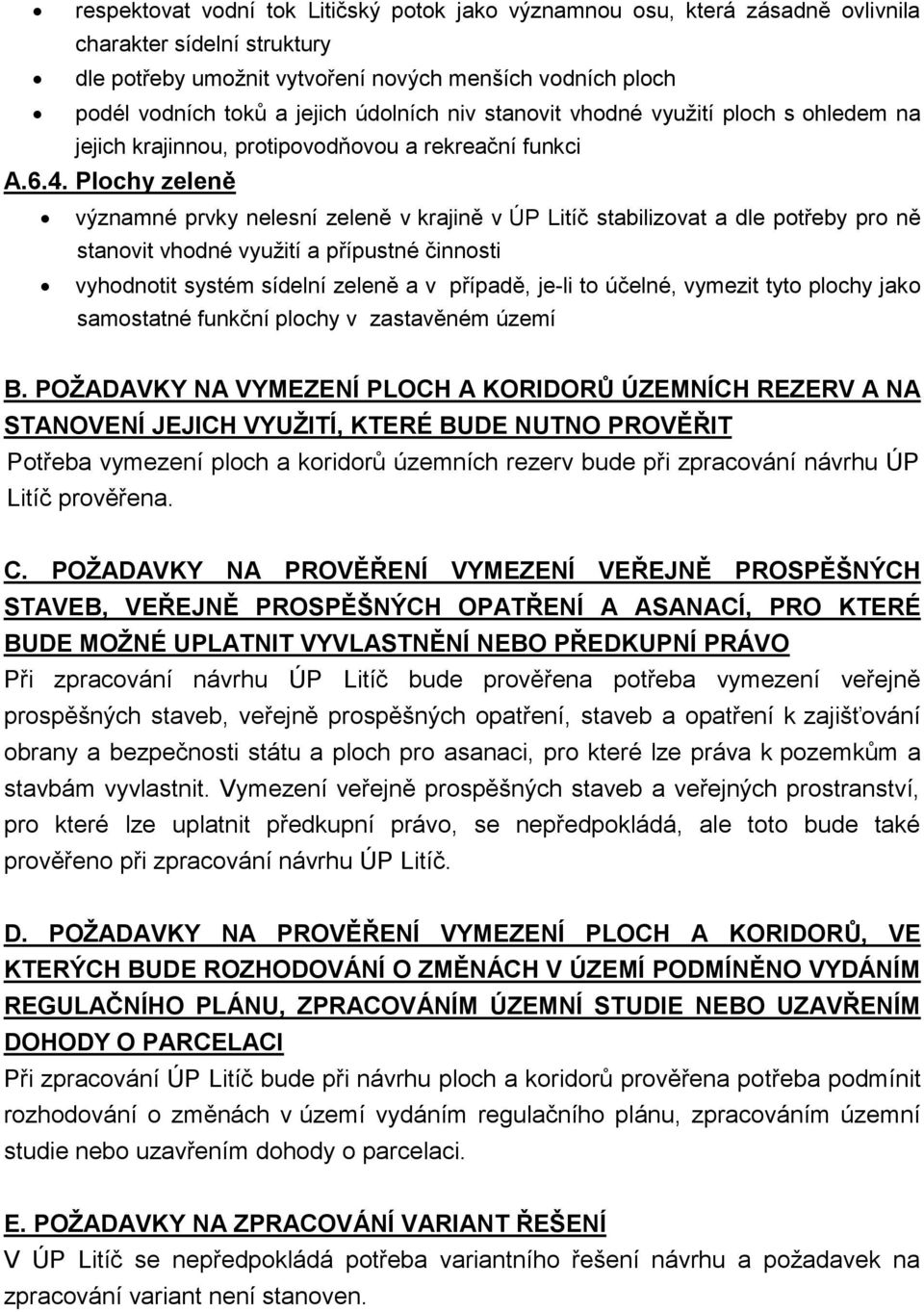 Plochy zeleně významné prvky nelesní zeleně v krajině v ÚP Litíč stabilizovat a dle potřeby pro ně stanovit vhodné využití a přípustné činnosti vyhodnotit systém sídelní zeleně a v případě, je-li to