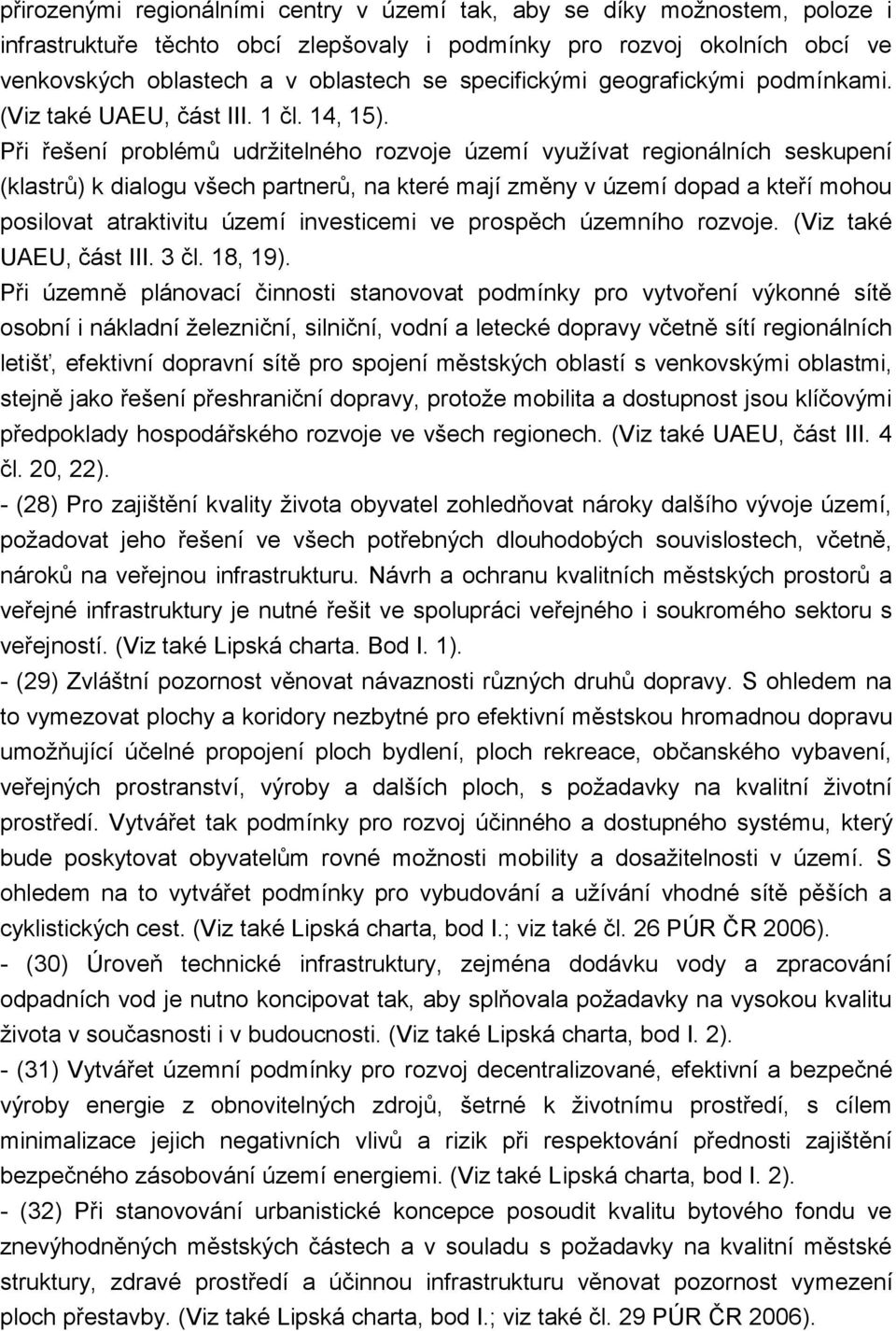 Při řešení problémů udržitelného rozvoje území využívat regionálních seskupení (klastrů) k dialogu všech partnerů, na které mají změny v území dopad a kteří mohou posilovat atraktivitu území