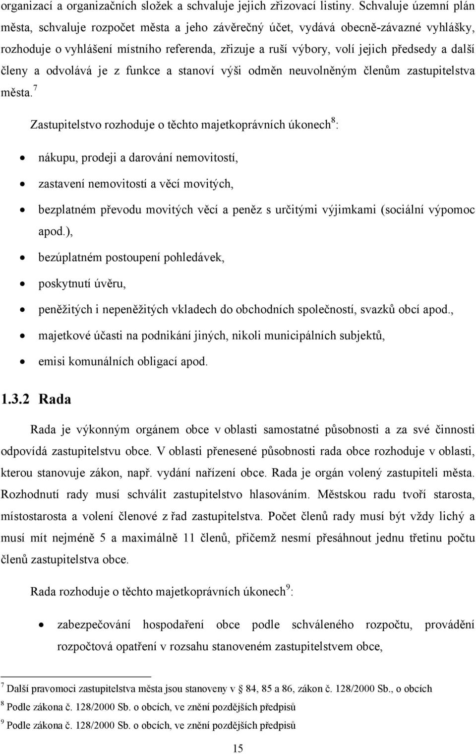 další členy a odvolává je z funkce a stanoví výši odměn neuvolněným členům zastupitelstva města.