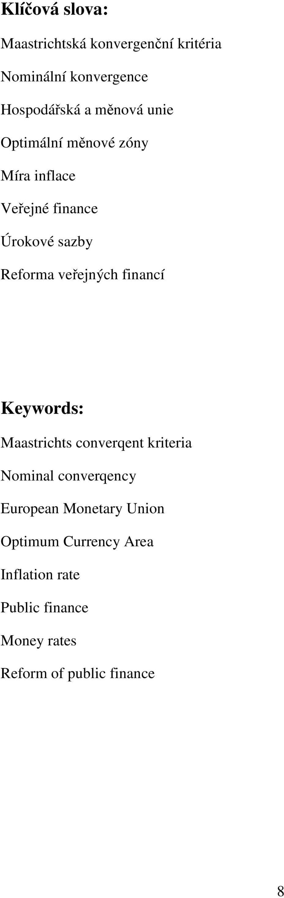 veřejných financí Keywords: Maastrichts converqent kriteria Nominal converqency European
