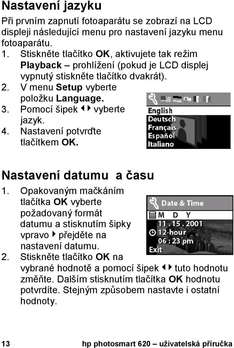 Pomocí šipek vyberte jazyk. 4. Nastavení potvrďte tlačítkem OK. Nastavení datumu a času 1.