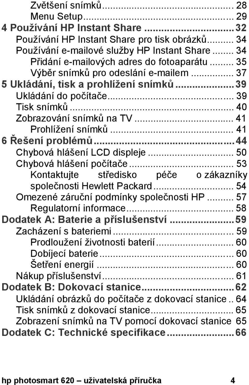 .. 40 Zobrazování snímků na TV... 41 Prohlížení snímků... 41 6 Řešení problémů...44 Chybová hlášení LCD displeje... 50 Chybová hlášení počítače.