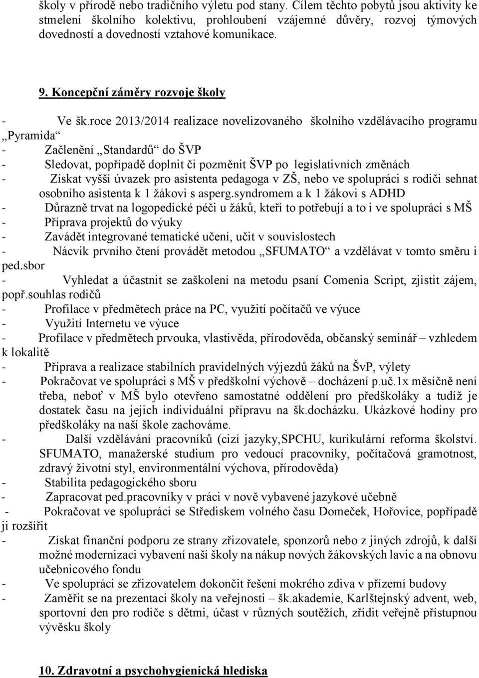 roce 2013/2014 realizace novelizovaného školního vzdělávacího programu Pyramida - Začlenění Standardů do ŠVP - Sledovat, popřípadě doplnit či pozměnit ŠVP po legislativních změnách - Získat vyšší