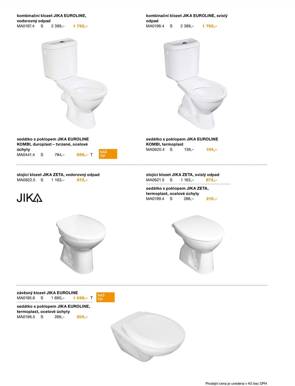 4 S 784, 588, T sedátko s poklopem JIKA EUROLINE KOMBI, termoplast MA0620.4 S 139, 104, stojící klozet JIKA ZETA, vodorovný odpad MA0622.