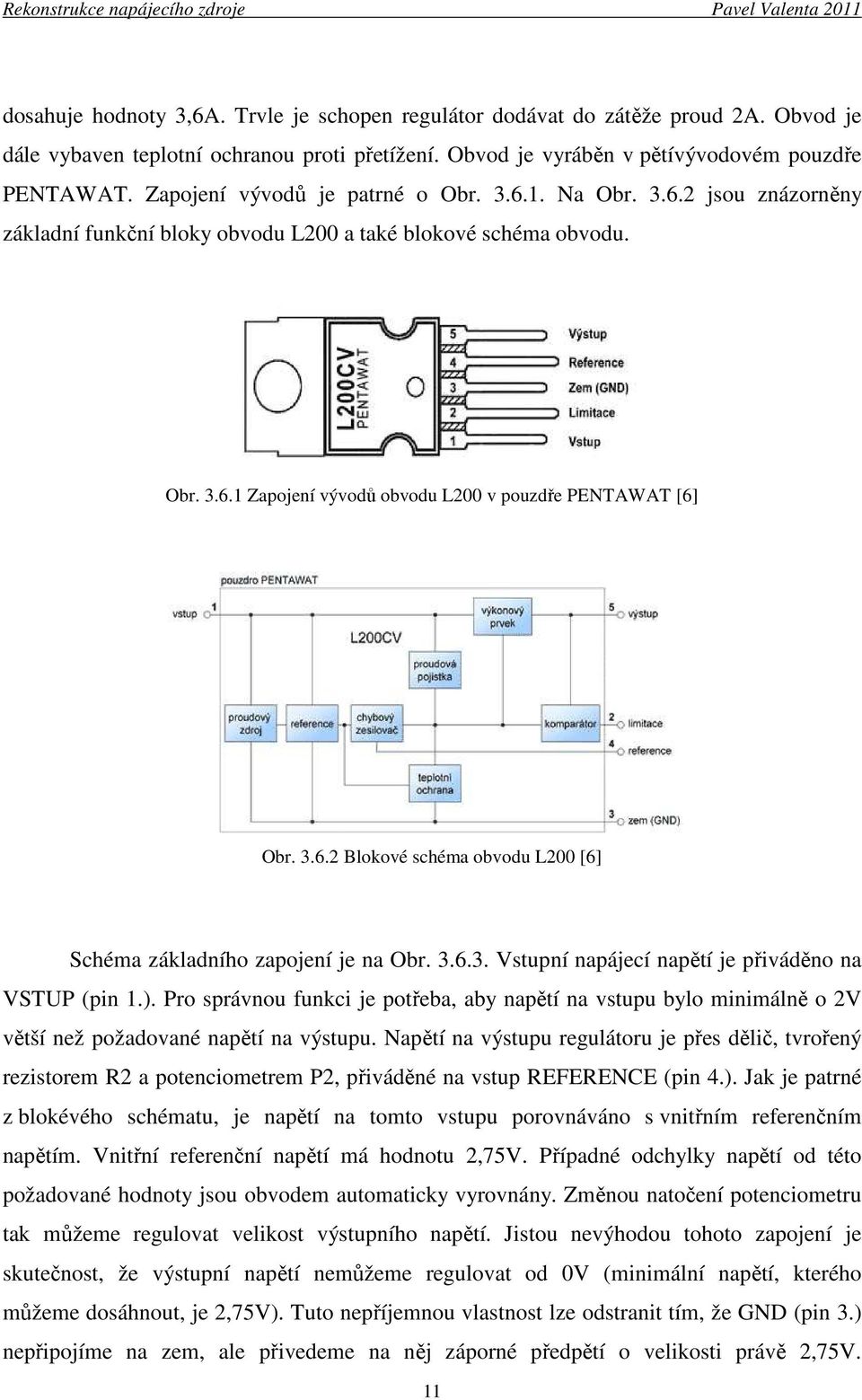 3.6.2 Blokové schéma obvodu L200 [6] Schéma základního zapojení je na Obr. 3.6.3. Vstupní napájecí napětí je přiváděno na VSTUP (pin 1.).
