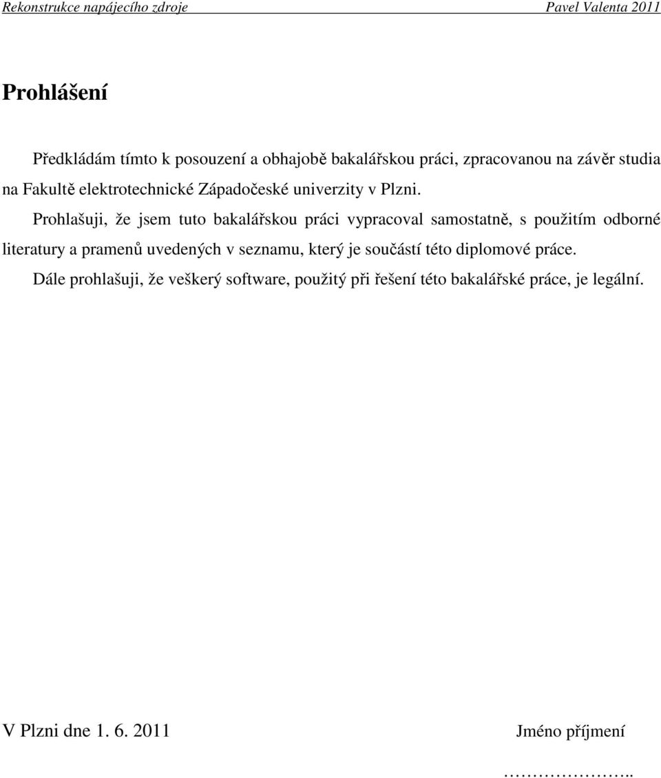 Prohlašuji, že jsem tuto bakalářskou práci vypracoval samostatně, s použitím odborné literatury a pramenů