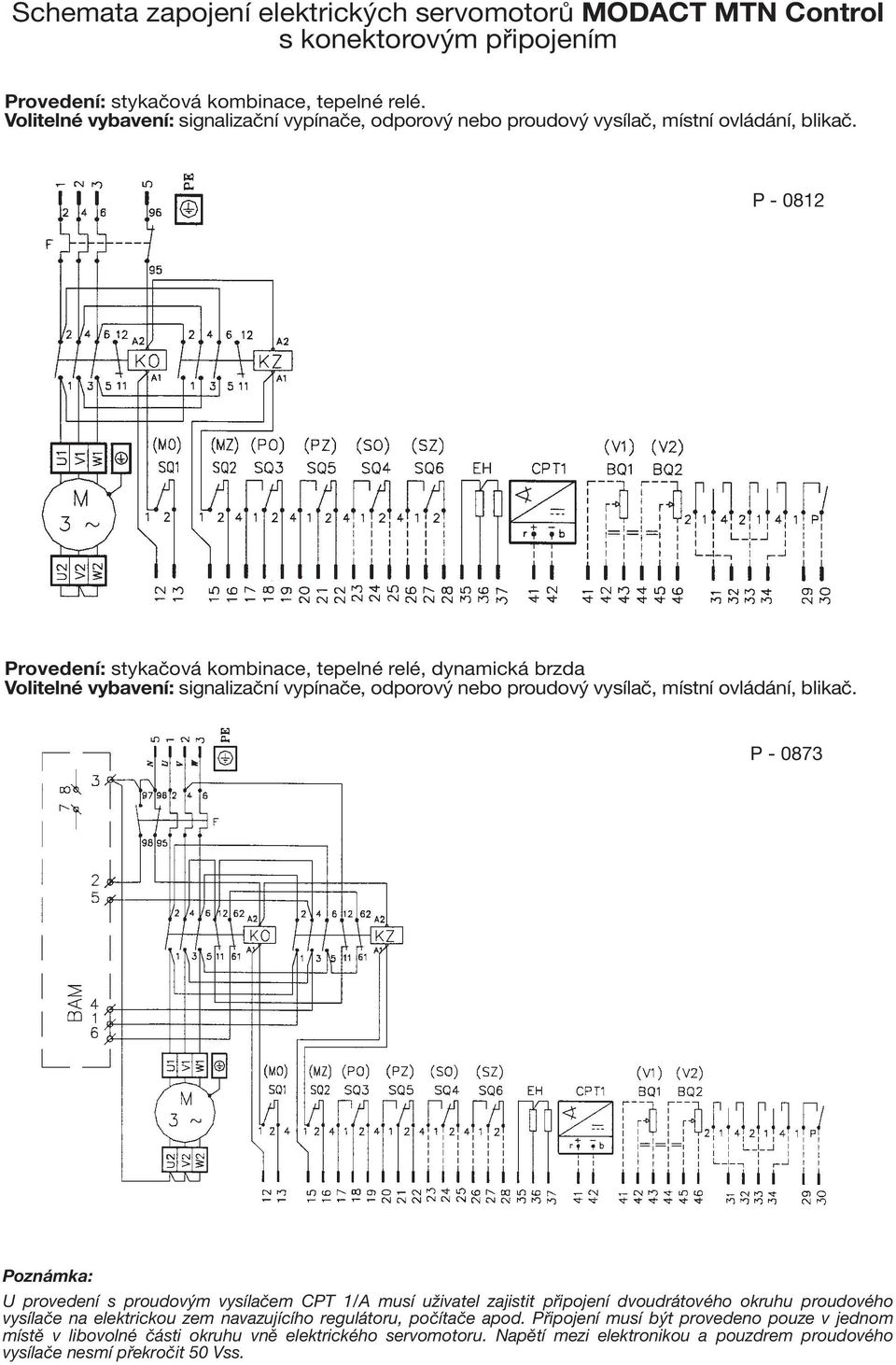 P - 0812 Provedení: stykačová kombinace, tepelné relé, dynamická brzda  P - 0873 Poznámka: U provedení s proudovým vysílačem PT 1/A musí uživatel zajistit připojení dvoudrátového okruhu