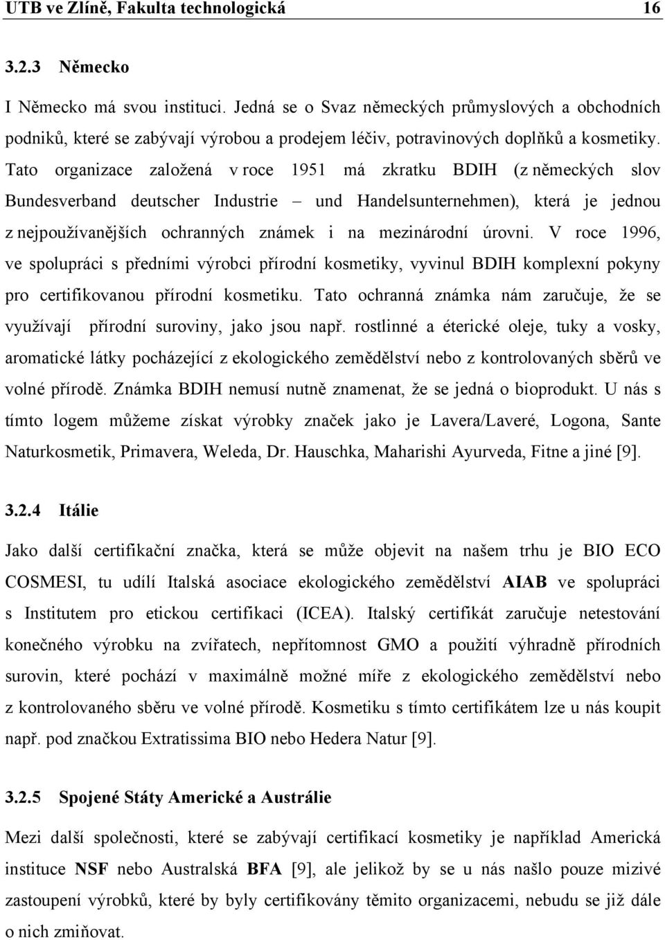 Tato organizace založená v roce 1951 má zkratku BDIH (z německých slov Bundesverband deutscher Industrie und Handelsunternehmen), která je jednou z nejpoužívanějších ochranných známek i na