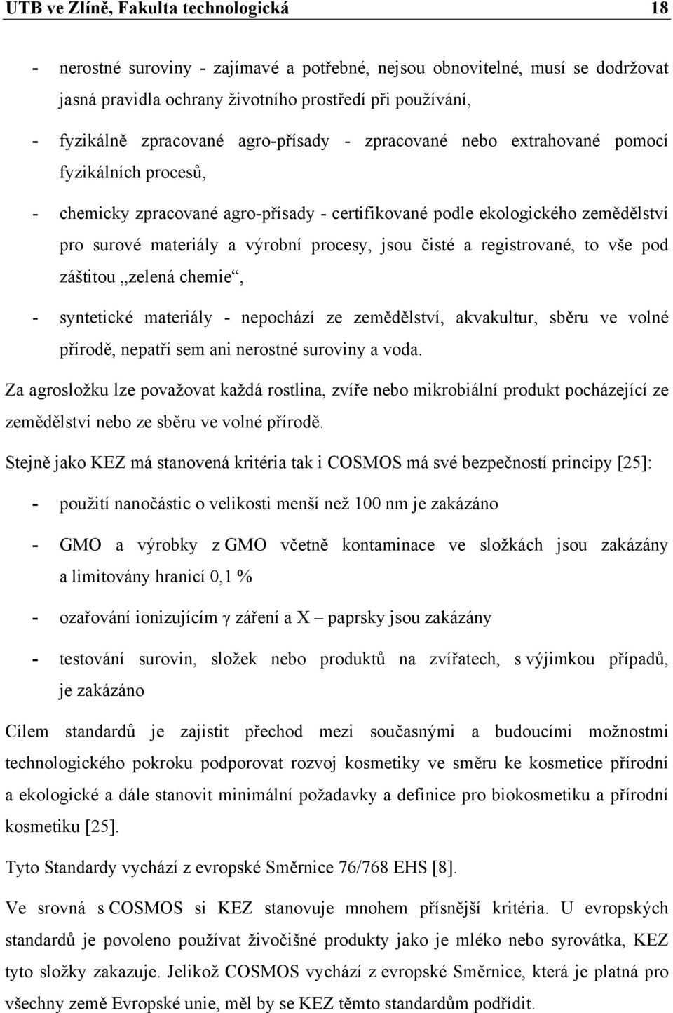 procesy, jsou čisté a registrované, to vše pod záštitou zelená chemie, - syntetické materiály - nepochází ze zemědělství, akvakultur, sběru ve volné přírodě, nepatří sem ani nerostné suroviny a voda.