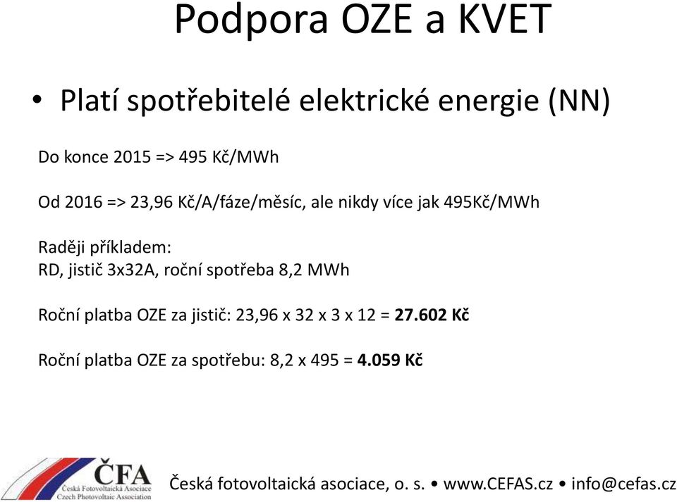 příkladem: RD, jistič 3x32A, roční spotřeba 8,2 MWh Roční platba OZE za jistič: