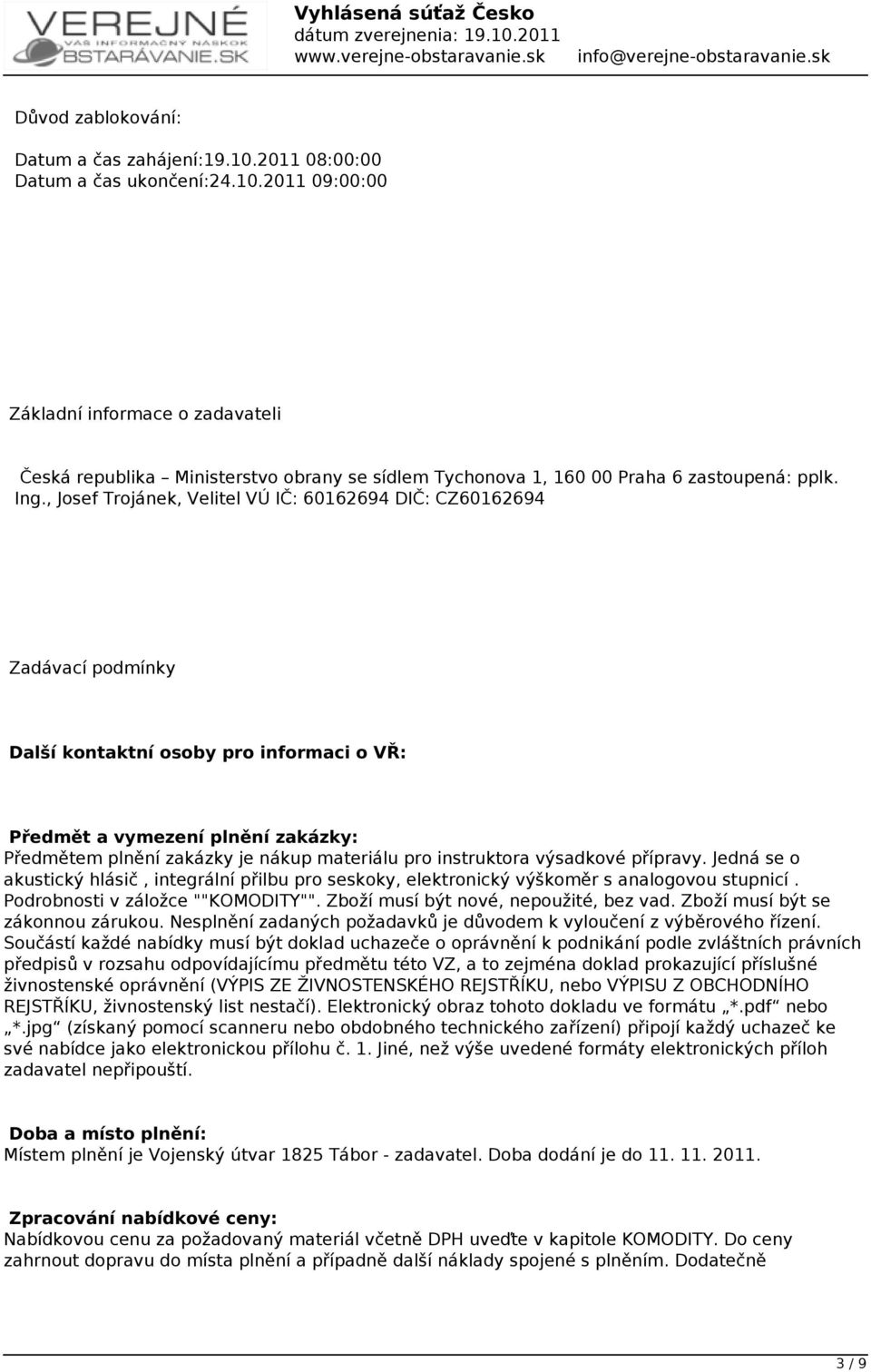 materiálu pro instruktora výsadkové přípravy. Jedná se o akustický hlásič, integrální přilbu pro seskoky, elektronický výškoměr s analogovou stupnicí. Podrobnosti v záložce ""KOMODITY"".