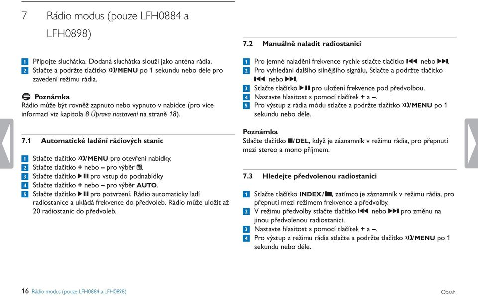 1 Automatické ladění rádiových stanic 1 Stlačte tlačítko l/ MENU pro otevření nabídky. 2 Stlačte tlačítko + nebo pro výběr R.