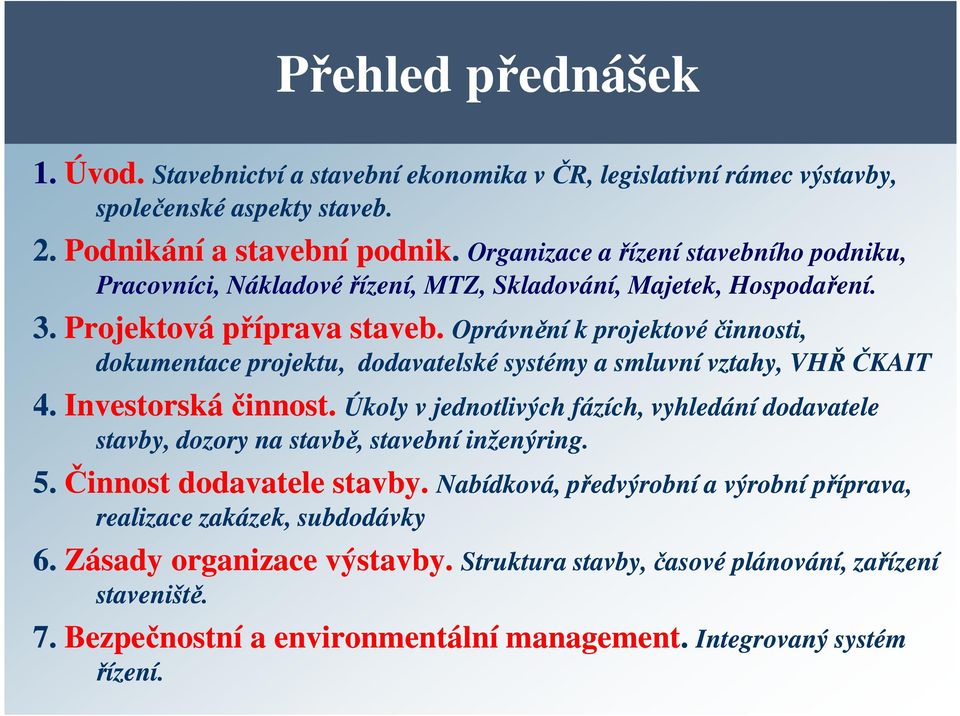 Oprávnění k projektové činnosti, dokumentace projektu, dodavatelské systémy a smluvní vztahy, VHŘ ČKAIT 4. Investorská činnost.