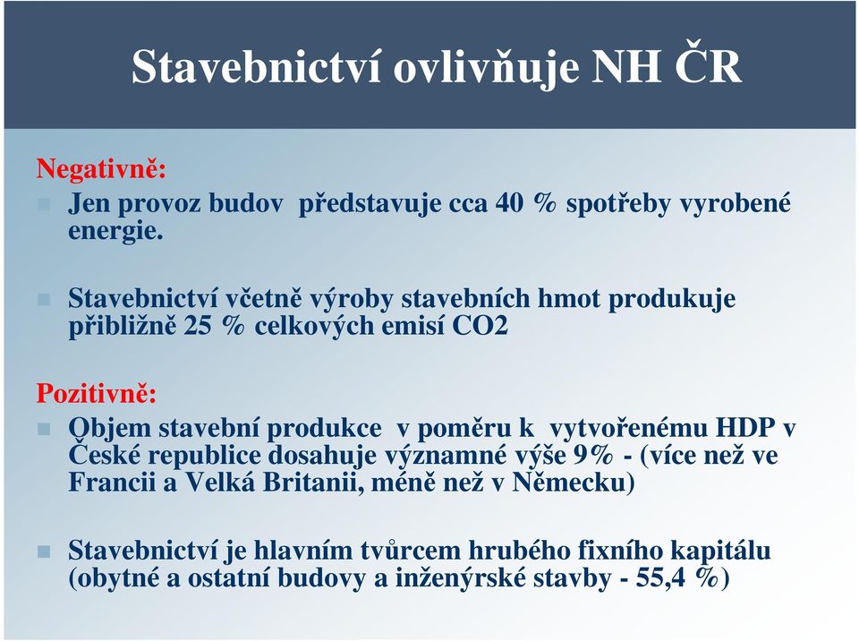 produkce v poměru k vytvořenému HDP v České republice dosahuje významné výše 9% - (více než ve Francii a Velká