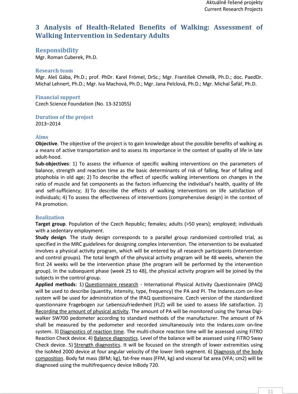 D. Financial support Czech Science Foundation (No. 13-32105S) Duration of the project 2013 2014 Aims Objective.