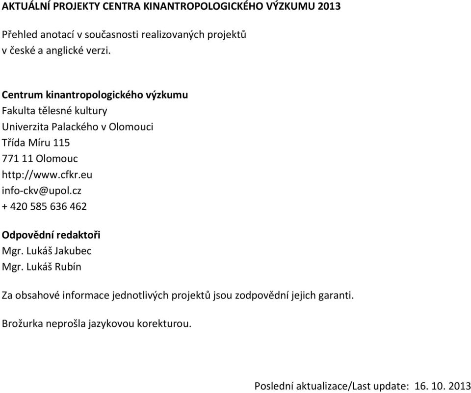 Centrum kinantropologického výzkumu Fakulta tělesné kultury Univerzita Palackého v Olomouci Třída Míru 115 771 11 Olomouc