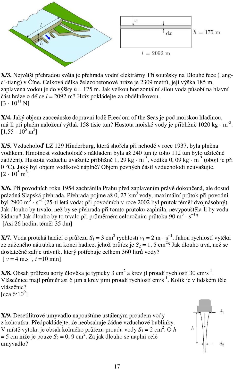 Hráz pokládejte za obdélníkovou. [3 10 11 N] X/4. Jaký objem zaoceánské dopravní lodě Freedom of the Seas je pod mořskou hladinou, má-li při plném naložení výtlak 158 tisíc tun?