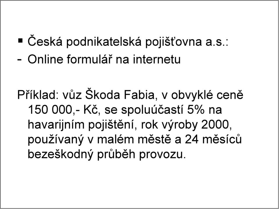 Kč,, se spoluúčast astí 5% na havarijním m pojištění,, rok výroby