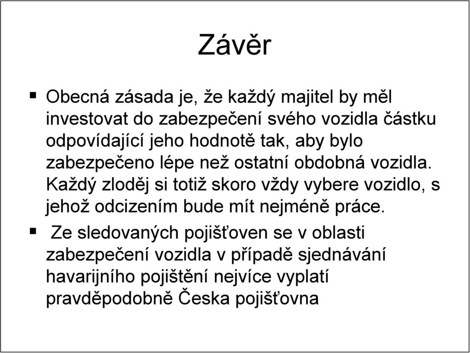 Každý zloděj j si totiž skoro vždy v vybere vozidlo, s jehož odcizením m bude mít m t nejméně práce.