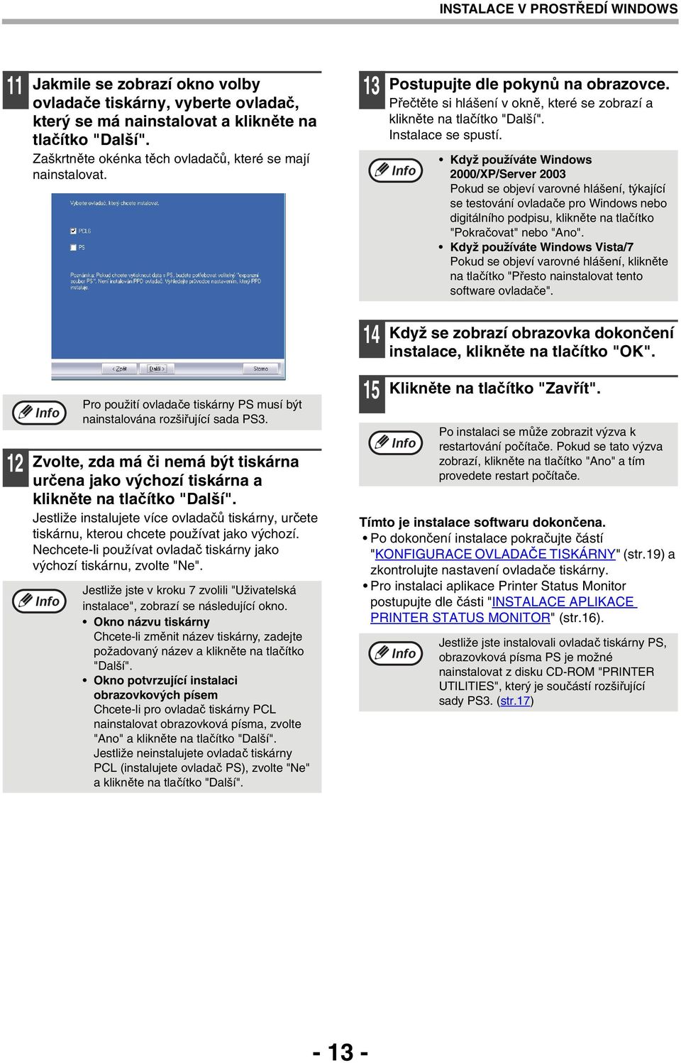 Když používáte Windows 000/XP/Server 00 Pokud se objeví varovné hlášení, týkající se testování ovladače pro Windows nebo digitálního podpisu, klikněte na tlačítko "Pokračovat" nebo "Ano".