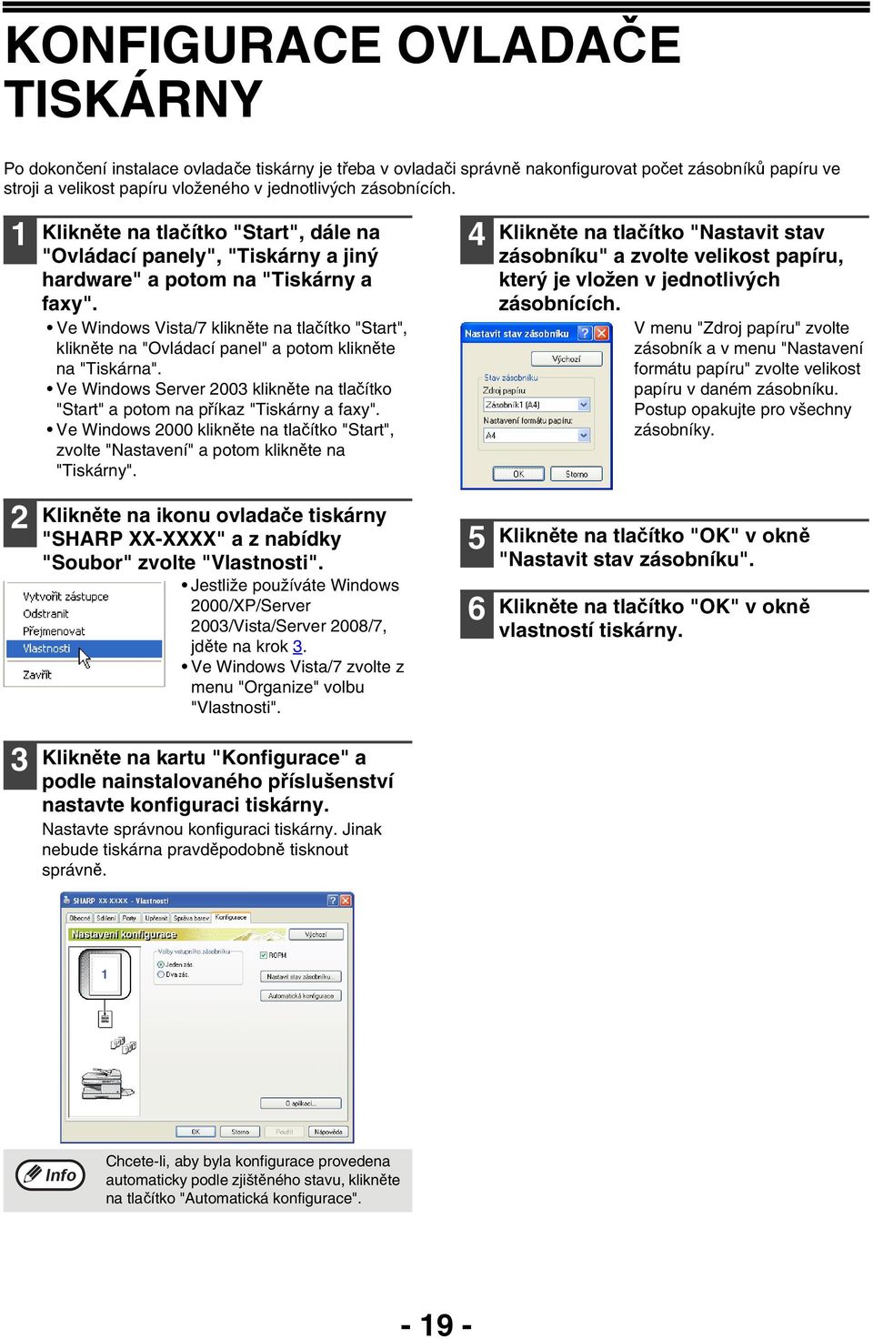 Ve Windows Vista/7 klikněte na tlačítko "Start", klikněte na "Ovládací panel" a potom klikněte na "Tiskárna". Ve Windows Server 00 klikněte na tlačítko "Start" a potom na příkaz "Tiskárny a faxy".