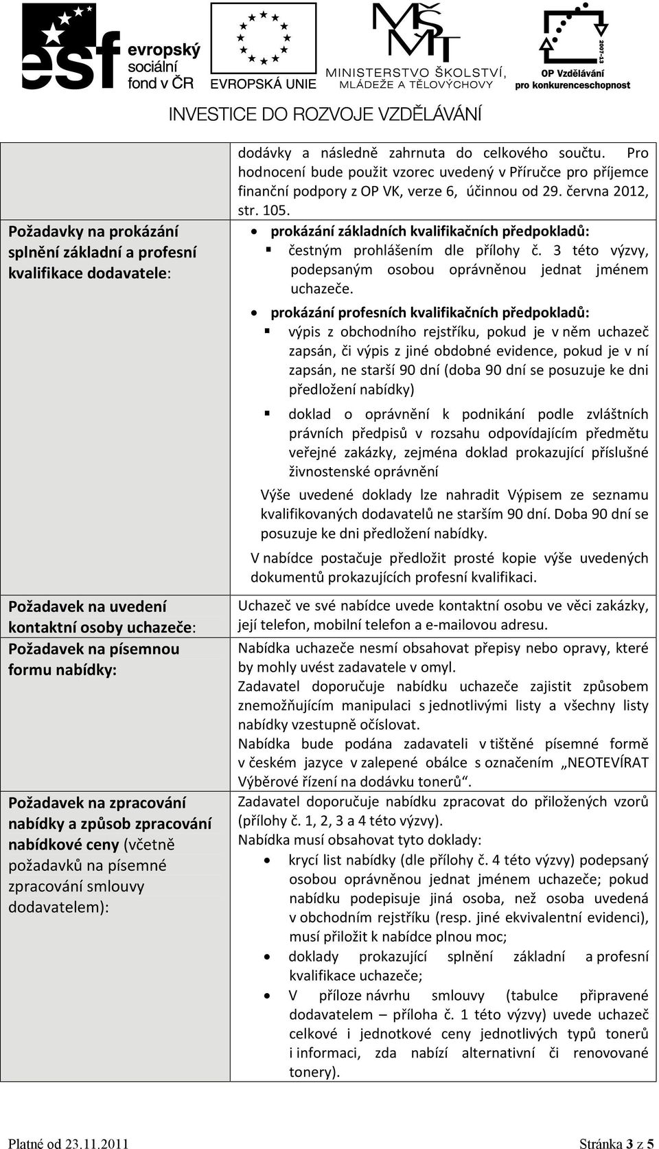 Pro hodnocení bude použit vzorec uvedený v Příručce pro příjemce finanční podpory z OP VK, verze 6, účinnou od 29. června 2012, str. 105.