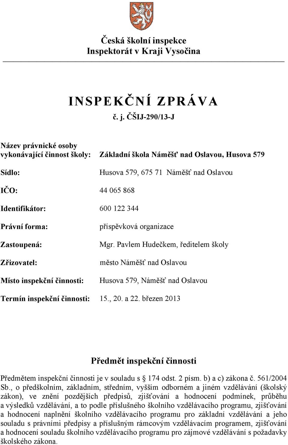 Právní forma: Zastoupená: příspěvková organizace Mgr.