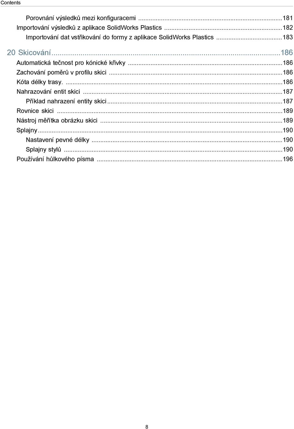 ..186 Automatická tečnost pro kónické křivky...186 Zachování poměrů v profilu skici...186 Kóta délky trasy.