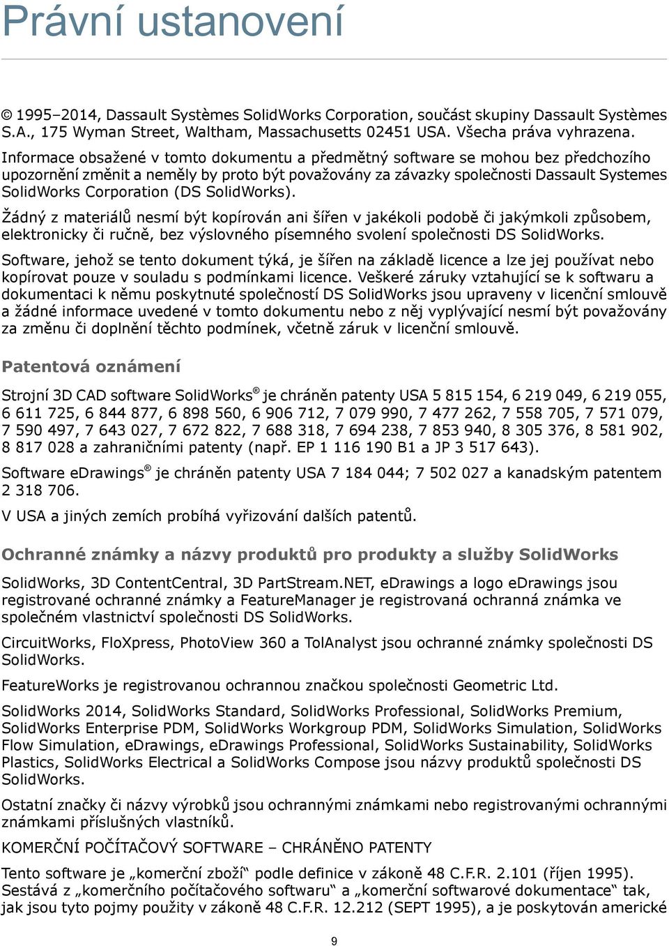 (DS SolidWorks). Žádný z materiálů nesmí být kopírován ani šířen v jakékoli podobě či jakýmkoli způsobem, elektronicky či ručně, bez výslovného písemného svolení společnosti DS SolidWorks.