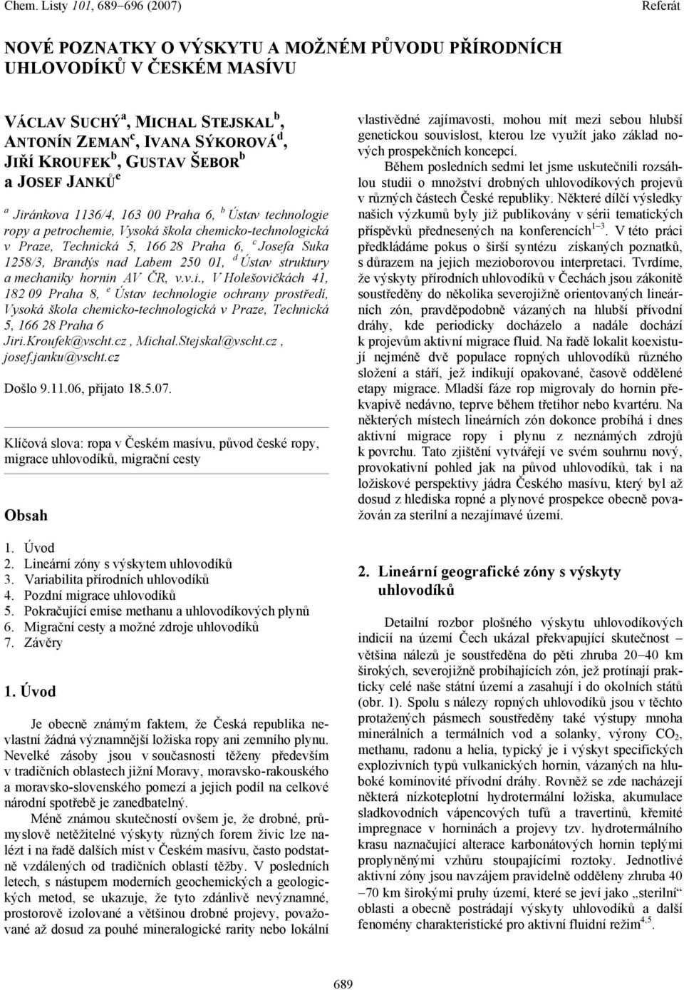 Ústav struktury a mechaniky hornin AV ČR, v.v.i., V Holešovičkách 41, 182 09 Praha 8, e Ústav technologie ochrany prostředí, Vysoká škola chemicko-technologická v Praze, Technická 5, 166 28 Praha 6 Jiri.