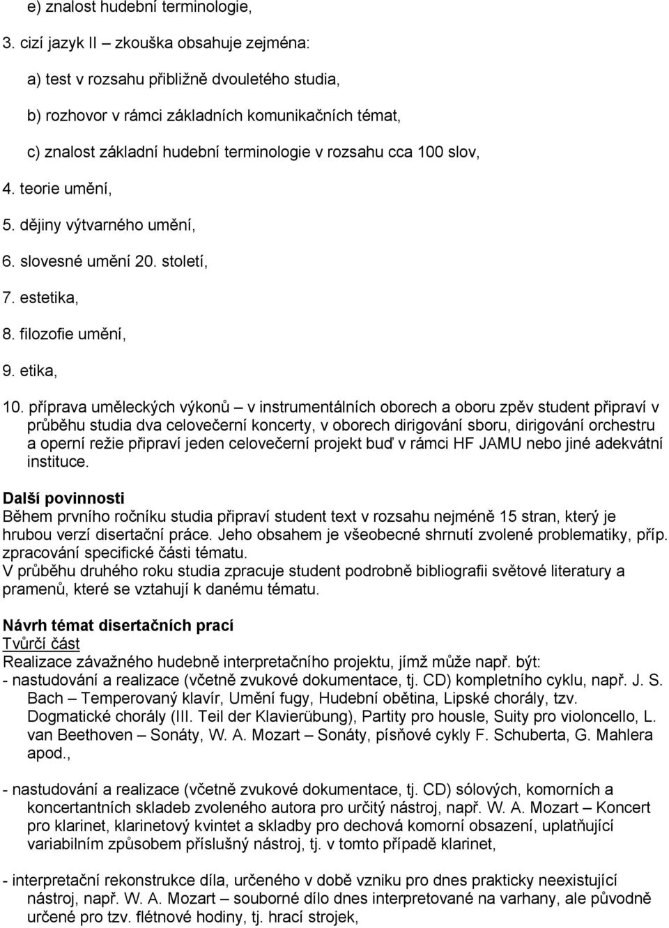 slov, 4. teorie umění, 5. dějiny výtvarného umění, 6. slovesné umění 20. století, 7. estetika, 8. filozofie umění, 9. etika, 10.