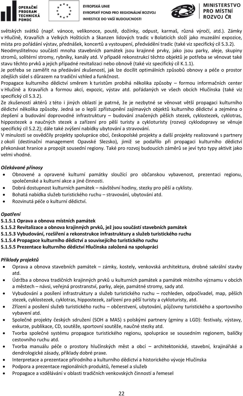 (také viz specifický cíl S.3.2). Neodmyslitelnou součástí mnoha stavebních památek jsou krajinné prvky, jako jsou parky, aleje, skupiny stromů, solitérní stromy, rybníky, kanály atd.