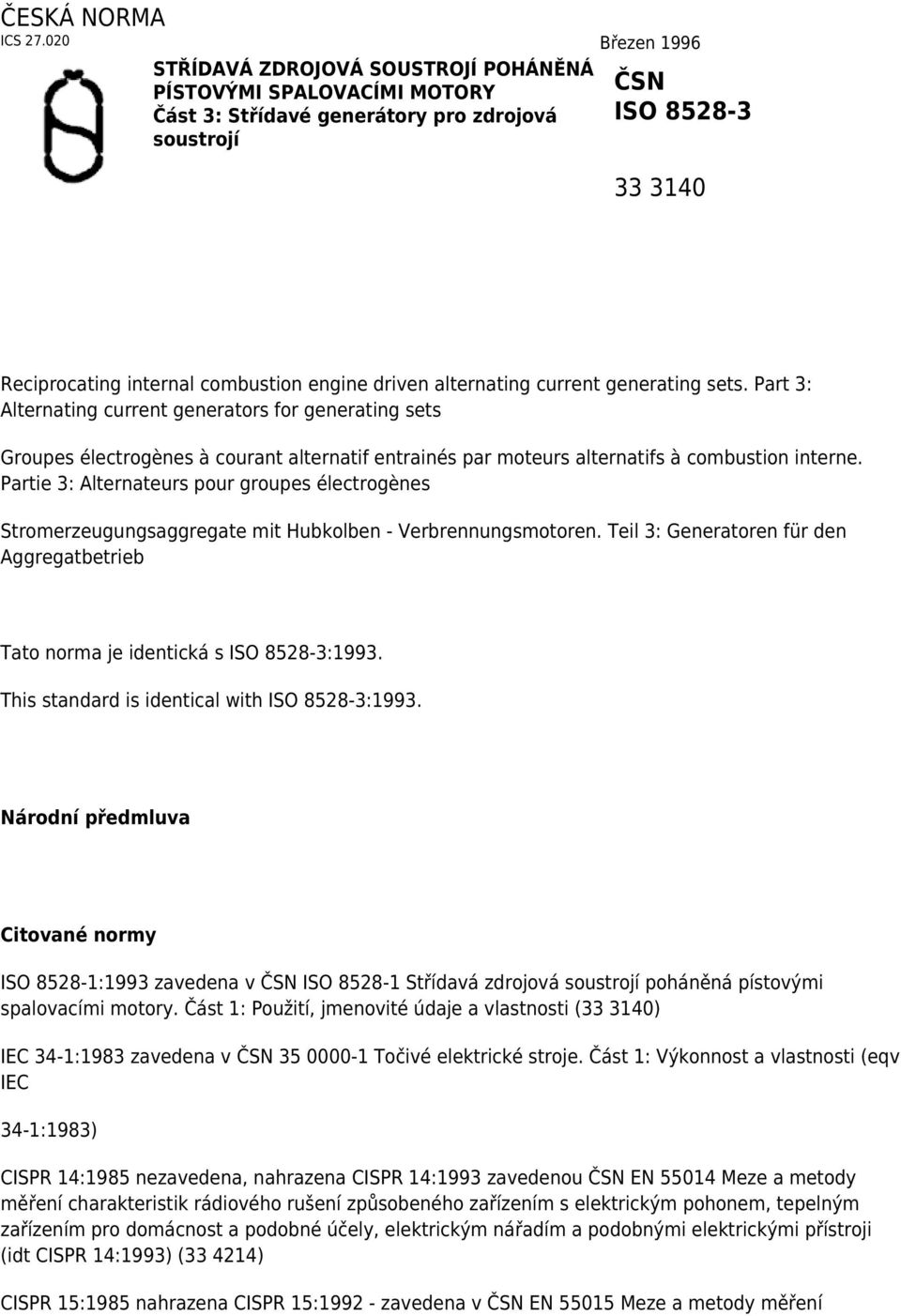 driven alternating current generating sets. Part 3: Alternating current generators for generating sets Groupes électrogènes à courant alternatif entrainés par moteurs alternatifs à combustion interne.