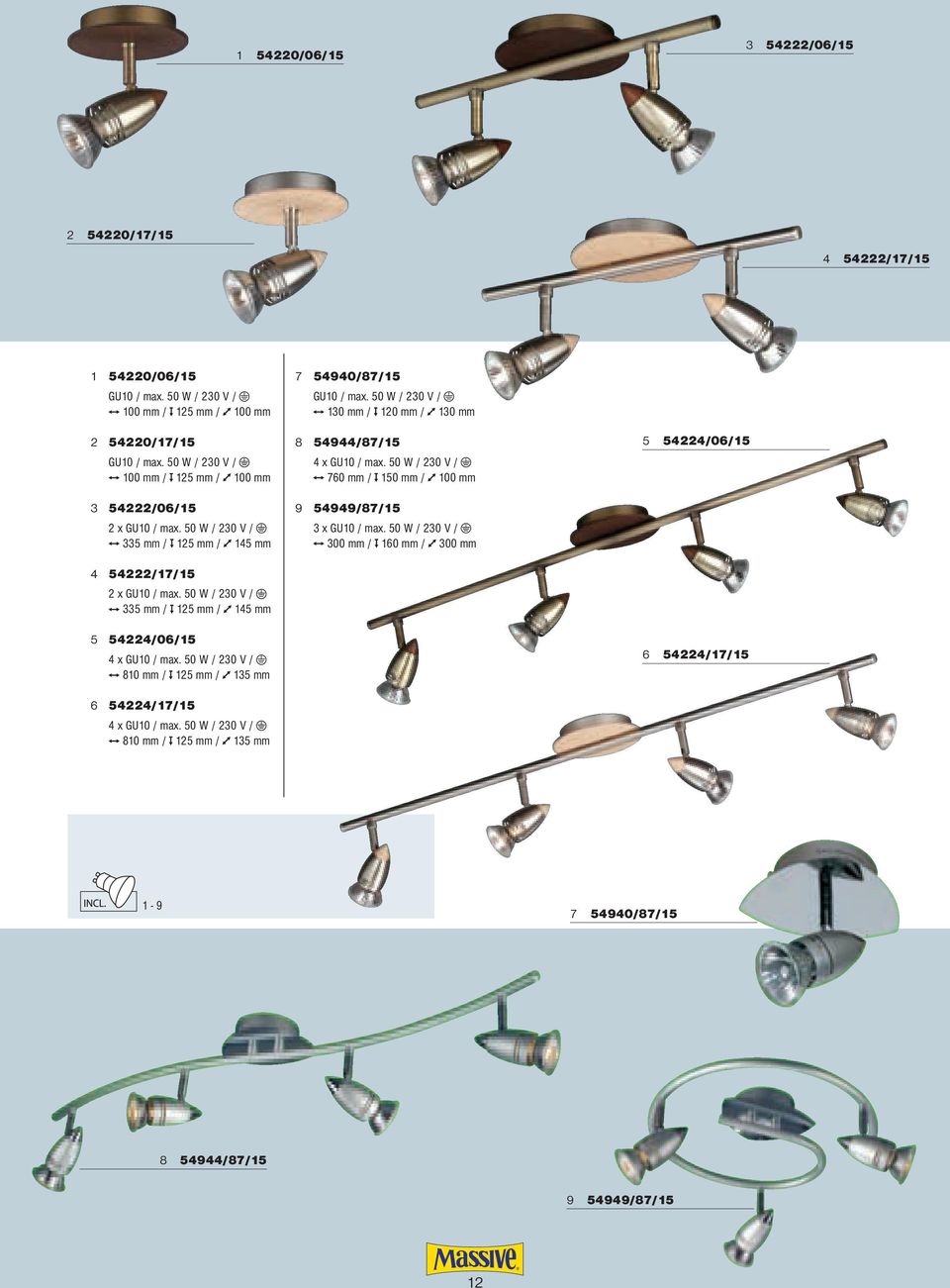 50 W / 230 V / 335 mm / 125 mm / 145 mm 5 54224/06/15 4 x GU10 / max. 50 W / 230 V / 810 mm / 125 mm / 135 mm 6 54224/17/15 4 x GU10 / max.