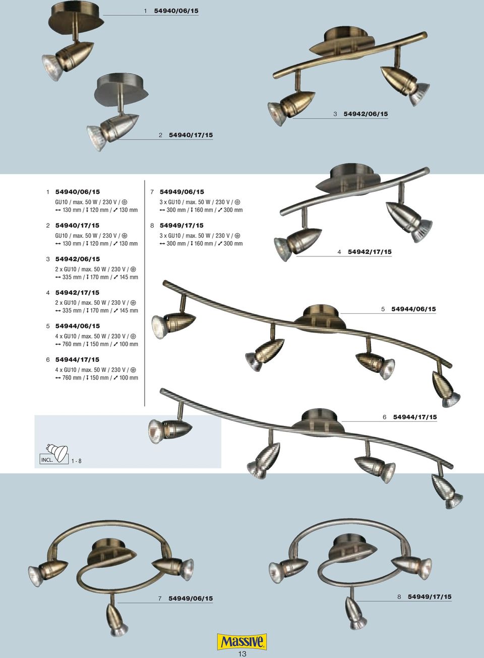 50 W / 230 V / 335 mm / 170 mm / 145 mm 5 54944/06/15 4 x GU10 / max. 50 W / 230 V / 760 mm / 150 mm / 100 mm 6 54944/17/15 4 x GU10 / max.