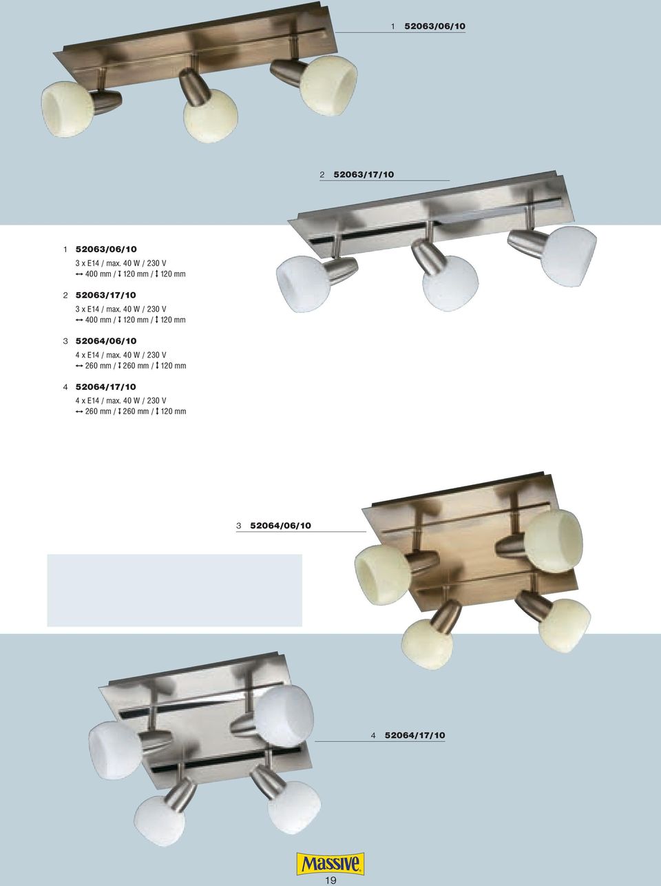 40 W / 230 V 400 mm / 120 mm / 120 mm 3 52064/06/10 4 x E14 / max.