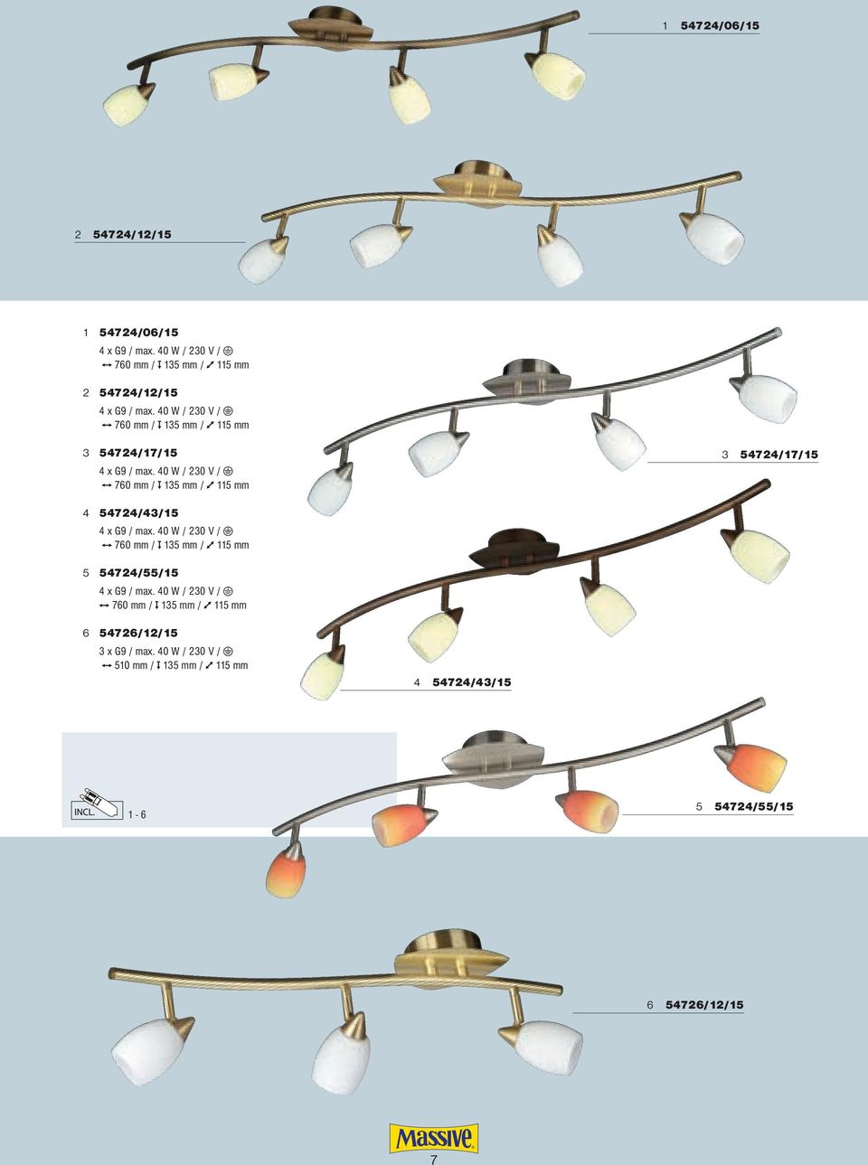 40 W / 230 V / 760 mm / 135 mm / 115 mm 3 54724/17/15 4 54724/43/15 4 x G9 / max.