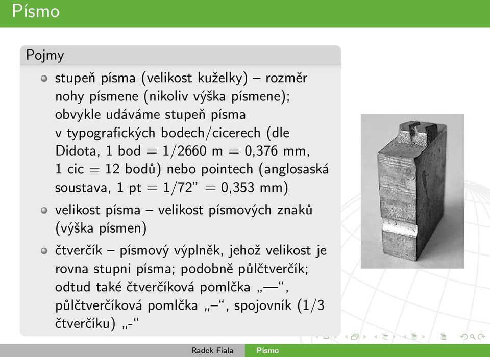 soustava, 1 pt = 1/72 = 0,353 mm) velikost písma velikost písmových znaků (výška písmen) čtverčík písmový výplněk, jehož