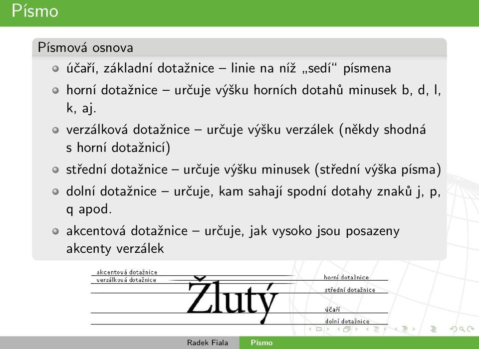 verzálková dotažnice určuje výšku verzálek (někdy shodná s horní dotažnicí) střední dotažnice určuje