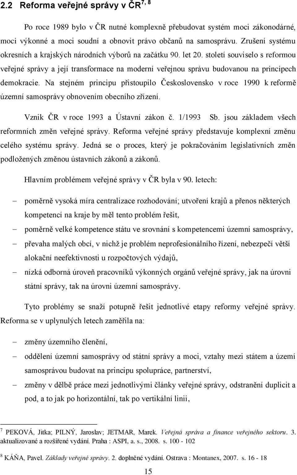 století souviselo s reformou veřejné správy a její transformace na moderní veřejnou správu budovanou na principech demokracie.