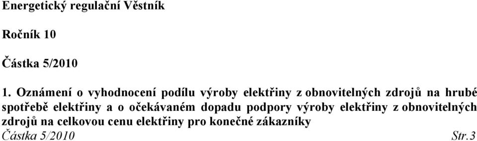 hrubé spotřebě elektřiny a o očekávaném dopadu podpory výroby elektřiny z