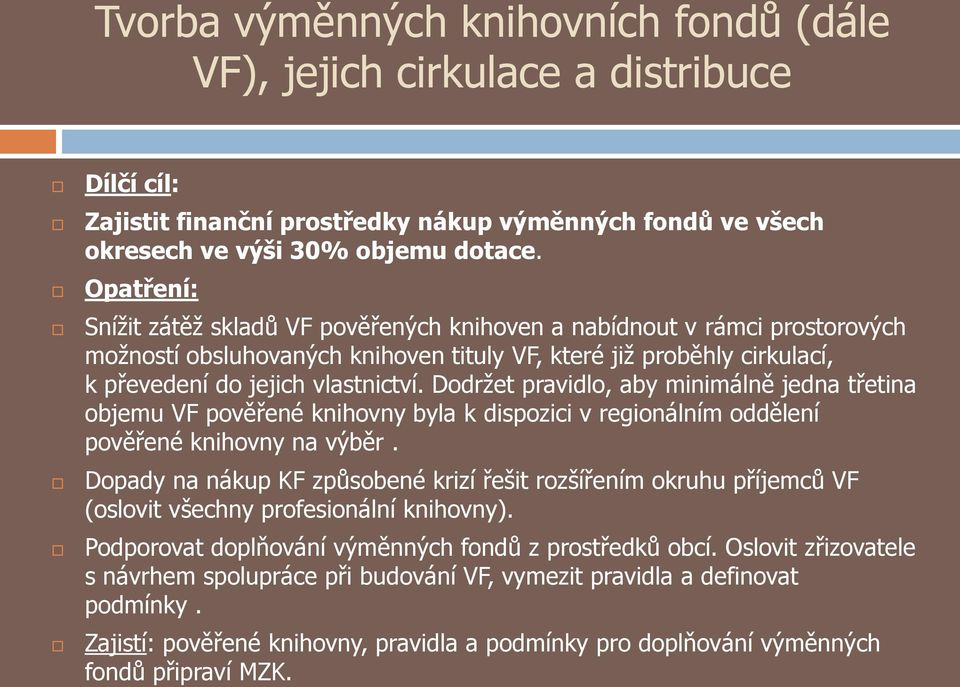 Dodržet pravidlo, aby minimálně jedna třetina objemu VF pověřené knihovny byla k dispozici v regionálním oddělení pověřené knihovny na výběr.