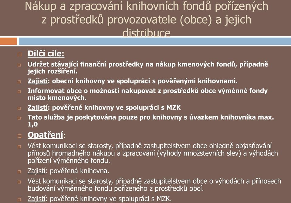 Zajistí: pověřené knihovny ve spolupráci s MZK Tato služba je poskytována pouze pro knihovny s úvazkem knihovníka max.