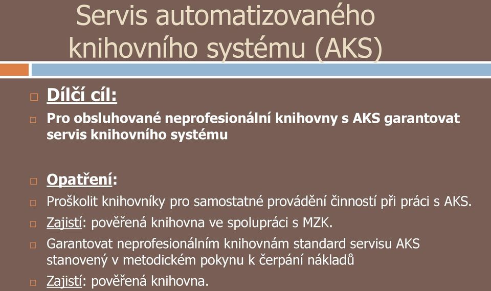 činností při práci s AKS. Zajistí: pověřená knihovna ve spolupráci s MZK.