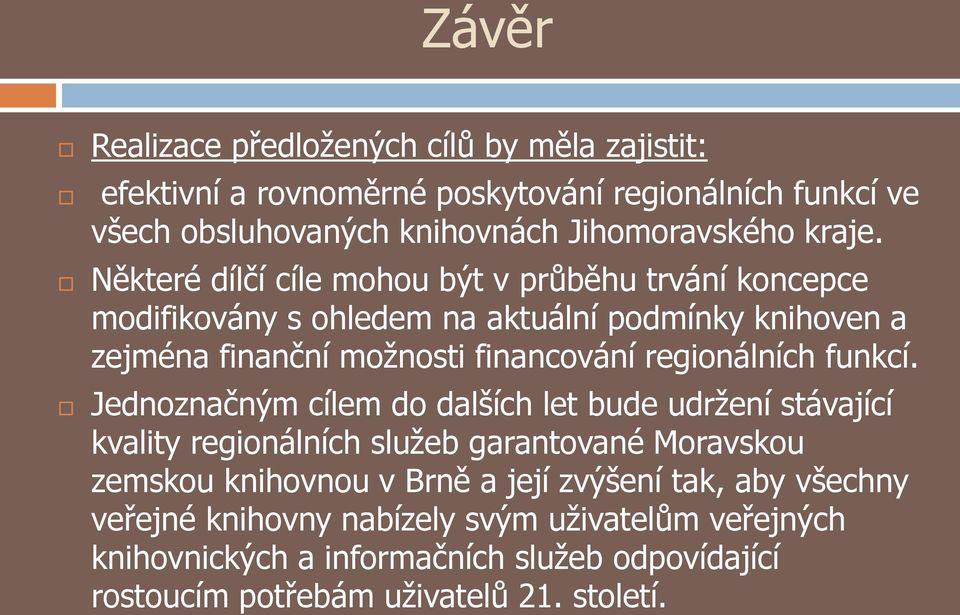 Některé dílčí cíle mohou být v průběhu trvání koncepce modifikovány s ohledem na aktuální podmínky knihoven a zejména finanční možnosti financování