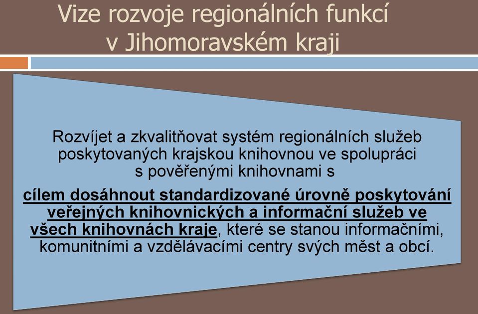 cílem dosáhnout standardizované úrovně poskytování veřejných knihovnických a informační služeb